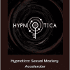 Hypnotica: Sexual Mastery Accelerator