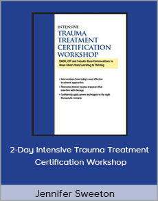 Jennifer Sweeton - 2-Day Intensive Trauma Treatment Certification Workshop: EMDR, CBT and Somatic-Based Interventions to Move Clients from Surviving to Thriving