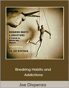 Joe Dispenza - Breaking Habits and Addictions