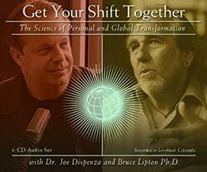 Joe Dispenza and Bruce Lipton - Get Your Shift Together