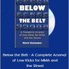 Mark Hatmaker - Below the Belt - A Complete Arsenal of Low Kicks for MMA and the Street