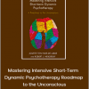 Mastering Intensive Short-Term Dynamic Psychotherapy Roadmap to the Unconscious