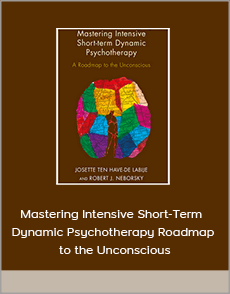 Mastering Intensive Short-Term Dynamic Psychotherapy Roadmap to the Unconscious