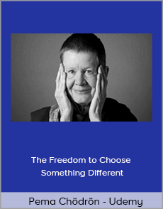 Pema Chödrön - Udemy - The Freedom to Choose Something Different