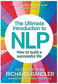 Richard Bandler - The Ultimate Introduction to NLP: How To Build A Successful Life