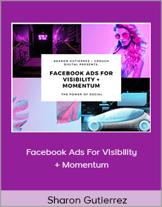 Sharon Gutierrez - Facebook Ads For Visibility + Momentum