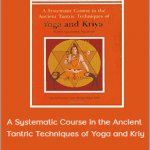 Swami Satyananda - A Systematic Course in the Ancient Tantric Techniques of Yoga and Kriy