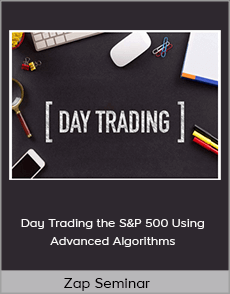 Zap Seminar - Day Trading the S&P 500 Using Advanced Algorithms
