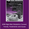 2018 High Risk Obstetrics Current Trends, Treatments and Issues