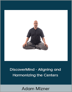 Adam Mizner - DiscoverMind - Aligning and Harmonizing the Centers