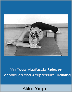 Akira Yoga - Yin Yoga Myofascia Release Techniques and Acupressure Training