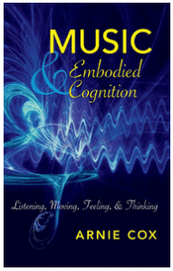 Arnie Cox - Music and Embodied Cognition Listening, Moving, Feeling, and Thinking