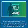 Bessel Van der Kolk - 2-Day Trauma Conference The Body Keeps Score-Trauma Healing with Bessel van der Kolk, MD