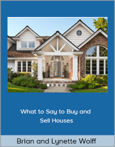 Brian and Lynette Wolff - What to Say to Buy and Sell Houses