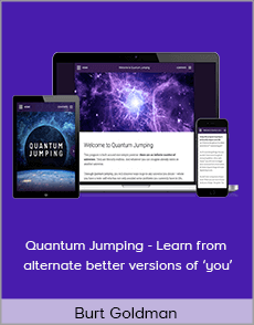 Burt Goldman - Quantum Jumping - Learn from alternate better versions of ‘you’