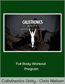 Calisthenics Unity - Chris Nielsen - Full Body Workout Program