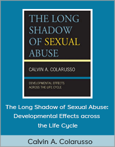 Calvin A. Colarusso - The Long Shadow of Sexual Abuse: Developmental Effects across the Life Cycle
