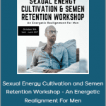 Chris Bale - Sexual Energy Cultivation and Semen Retention Workshop - An Energetic Realignment For Men