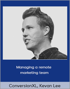 ConversionXL - Kevan Lee - Managing a remote marketing team