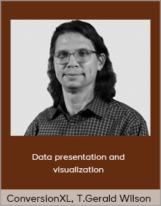 ConversionXL, Timothy Gerald Wilson - Data presentation and visualization