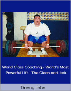 Danny John - World Class Coaching - World’s Most Powerful Lift - The Clean and Jerk