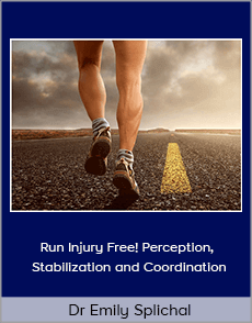 Dr Emily Splichal - Run Injury Free! Perception, Stabilization and Coordination