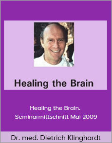 Dr. med. Dietrich Klinghardt - Healing the Brain. Seminarmittschnitt Mai 2009