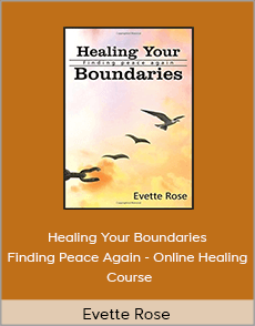 Evette Rose - Healing Your Boundaries - Finding Peace Again - Online Healing Course