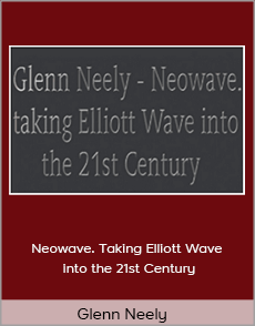 Glenn Neely - Neowave. Taking Elliott Wave into the 21st Century