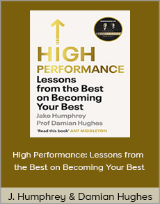 Jake Humphrey and Damian Hughes - High Performance: Lessons from the Best on Becoming Your Best