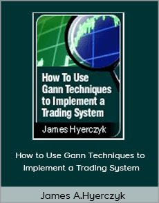 James A.Hyerczyk - How to Use Gann Techniques to Implement a Trading System