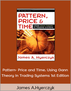 James A.Hyerczyk - Pattern- Price and Time. Using Gann Theory in Trading Systems 1st Edition