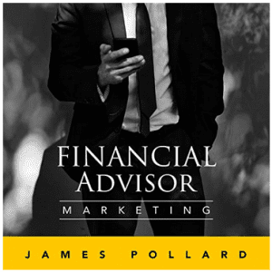 James Pollard - Financial Advisor Marketing Mastery