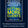 James Pollard - The Ultimate Financial Advisor’s Guide to Getting More Clients