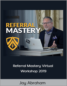 Jay Abraham - Referral Mastery Virtual Workshop 2019