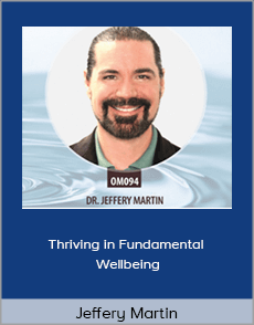 Jeffery Martin - Thriving in Fundamental Wellbeing