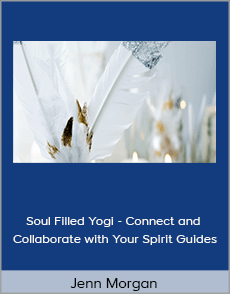 Jenn Morgan - Soul Filled Yogi - Connect and Collaborate with Your Spirit Guides