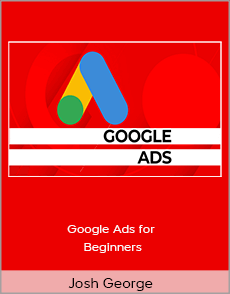Josh George - Google Ads for Beginners