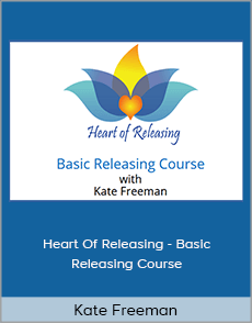 Kate Freeman - Heart Of Releasing - Basic Releasing Course