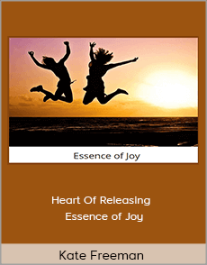 Kate Freeman - Heart Of Releasing - Essence of Joy