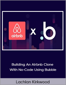 Lachlan Kirkwood - Building An Airbnb Clone With No-Code Using Bubble