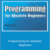 Mark Lassoff - Programming for Absolute Beginners
