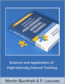 Martin Buchheit and Paul Laursen - Science and Application of High-Intensity Interval Training: Solutions to the Programming Puzzle