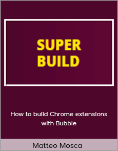 Matteo Mosca - How to build Chrome extensions with Bubble