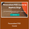 Matthew Singh - Personalized POD Course
