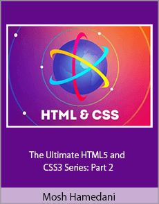 Mosh Hamedani - The Ultimate HTML5 and CSS3 Series: Part 2