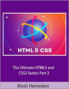 Mosh Hamedani - The Ultimate HTML5 and CSS3 Series: Part 3