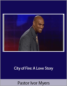 Pastor Ivor Myers - City of Fire: A Love Story