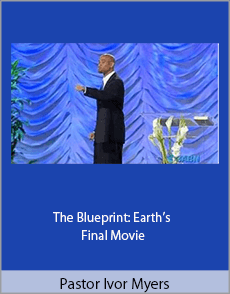 Pastor Ivor Myers - The Blueprint: Earth’s Final Movie