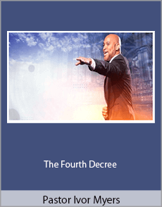 Pastor Ivor Myers - The Fourth Decree
